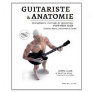 GUITARISTE & ANATOMIE : Un livre pour mieux jouer et plus longtemps